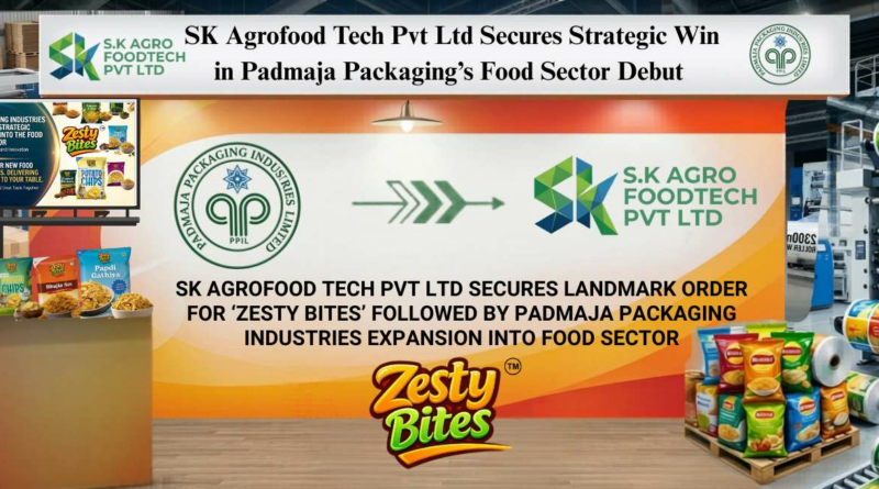 SK Agrofood Tech Pvt ltd Secures Landmark Order for “Zesty Bites” Following Padmaja Packaging Industries Expansion into Food Sector