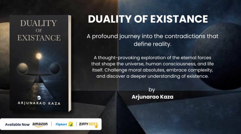 Duality of Existence” by Kaza Arjunarao Challenges Readers to Rethink Reality, Morality, and Consciousness