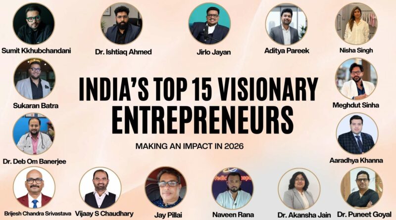 India’s Top 15 Visionary Entrepreneurs Making an Impact in 2026 India’s Top 15 Visionary Entrepreneurs Making an Impact in 2026