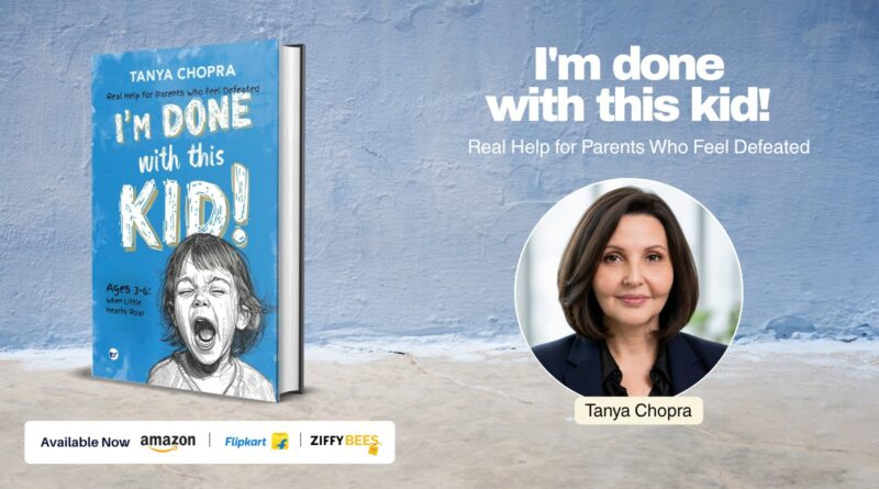 Tanya Chopra’s New Book I’m Done with This Kid! Helps Parents Decode Challenging Behaviors with Compassion and Understanding Tanya Chopra’s New Book I’m Done with This Kid! Helps Parents Decode Challenging Behaviors with Compassion and Understanding