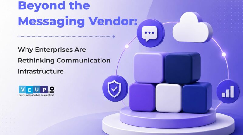 Beyond the Messaging Vendor: Why Enterprises Are Rethinking Communication Infrastructure
