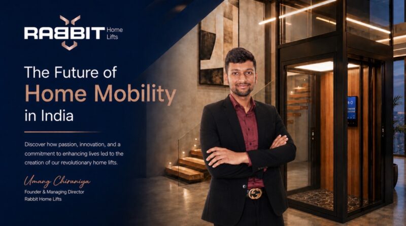 The Future of Home Mobility in India: Inside Rabbit Home Lifts’ Design Philosophy.