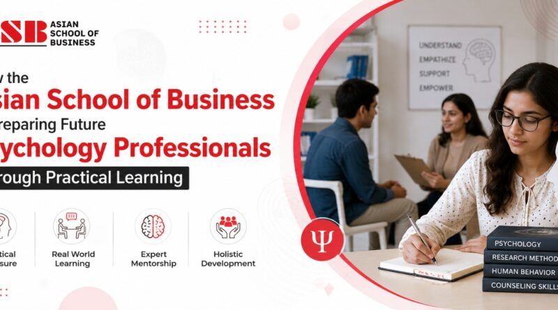 How the Asian School of Business is Preparing Future Psychology Professionals Through Practical Learning