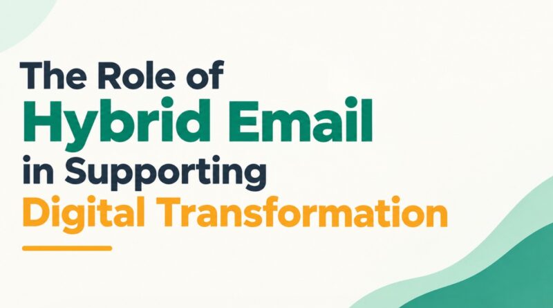 The Role of Hybrid Email in Supporting Digital Transformation