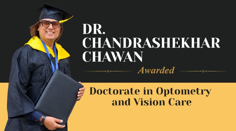 Dr Chandrashekhar Chawan Awarded Doctorate in Optometry and Vision Care