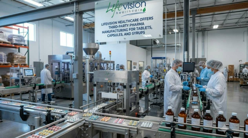 Lifevision Healthcare Offers Third-Party Pharma Manufacturing for Tablets, Capsules, and Syrups