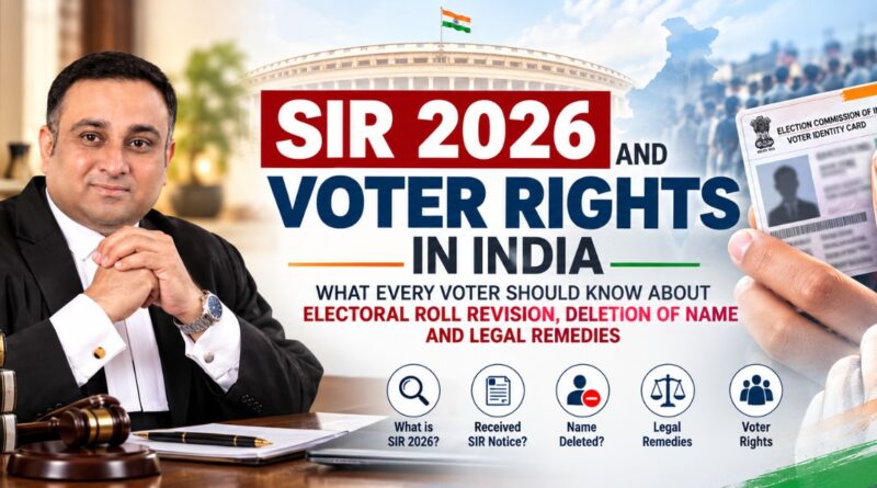 SIR 2026 and Voter Rights in India: What Every Voter Should Know About Electoral Roll Revision, Deletion of Name and Legal Remedies