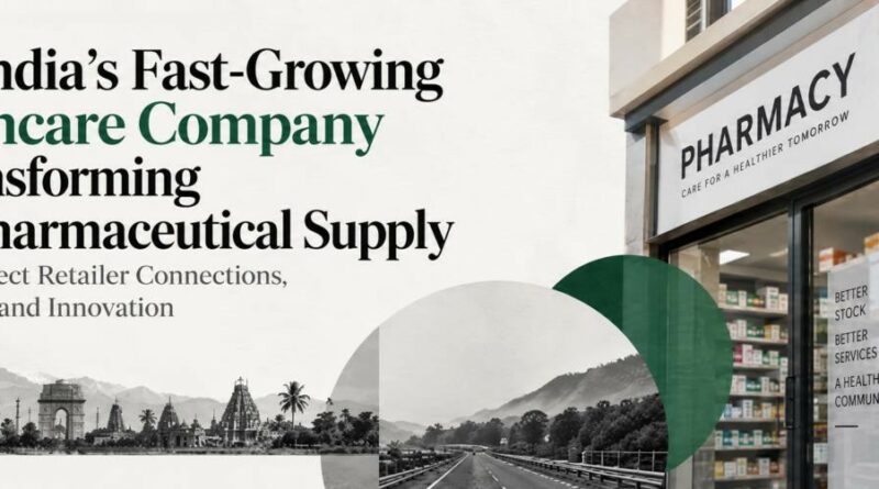 How India’s Fast-Growing Healthcare Company Is Transforming B2B Pharmaceutical Supply Through Direct Retailer Connections, Technology and Innovation